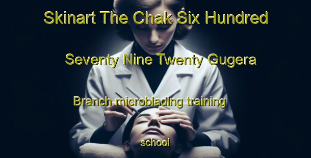 Skinart The Chak Six Hundred Seventy Nine Twenty Gugera Branch microblading training school-United Kingdom