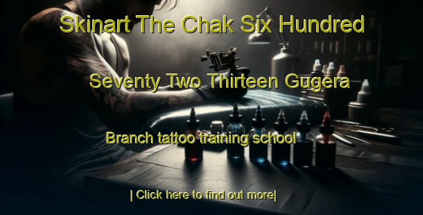 Skinart The Chak Six Hundred Seventy Two Thirteen Gugera Branch tattoo training school-United Kingdom