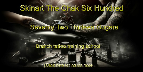 Skinart The Chak Six Hundred Seventy Two Thirteen Gugera Branch tattoo training school-United Kingdom