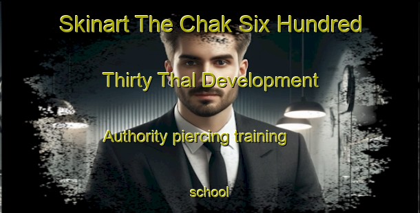 Skinart The Chak Six Hundred Thirty Thal Development Authority piercing training school-United Kingdom