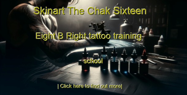 Skinart The Chak Sixteen  Eight B Right tattoo training school-United Kingdom