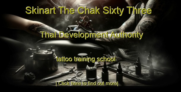 Skinart The Chak Sixty Three Thal Development Authority tattoo training school-United Kingdom