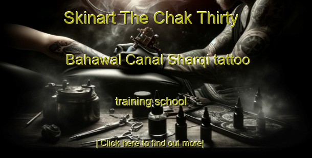 Skinart The Chak Thirty Bahawal Canal Sharqi tattoo training school-United Kingdom