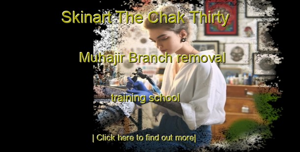 Skinart The Chak Thirty Muhajir Branch removal training school-United Kingdom