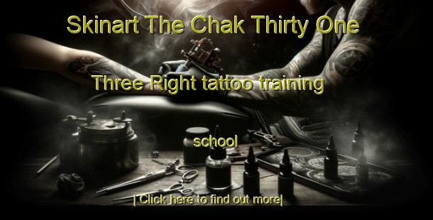 Skinart The Chak Thirty One Three Right tattoo training school-United Kingdom