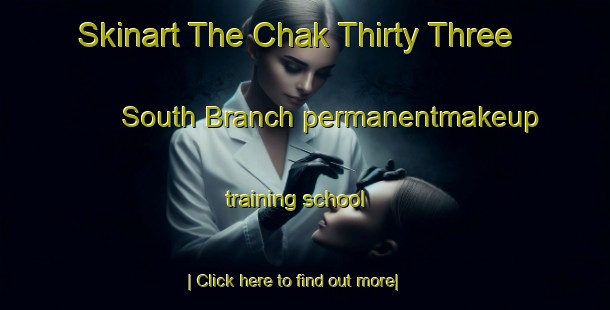 Skinart The Chak Thirty Three South Branch permanentmakeup training school-United Kingdom