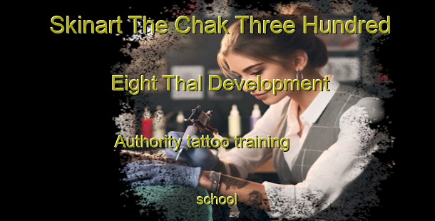 Skinart The Chak Three Hundred Eight Thal Development Authority tattoo training school-United Kingdom