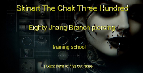 Skinart The Chak Three Hundred Eighty Jhang Branch piercing training school-United Kingdom