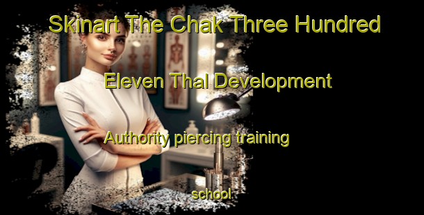 Skinart The Chak Three Hundred Eleven Thal Development Authority piercing training school-United Kingdom