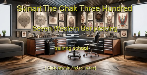 Skinart The Chak Three Hundred Seven Western Bar piercing training school-United Kingdom