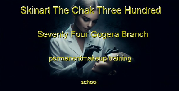 Skinart The Chak Three Hundred Seventy Four Gogera Branch permanentmakeup training school-United Kingdom