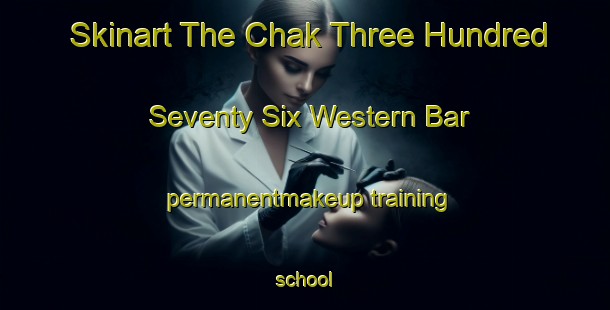 Skinart The Chak Three Hundred Seventy Six Western Bar permanentmakeup training school-United Kingdom