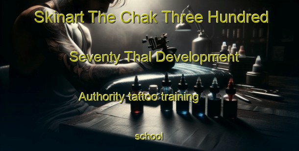 Skinart The Chak Three Hundred Seventy Thal Development Authority tattoo training school-United Kingdom