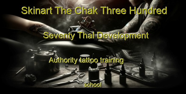 Skinart The Chak Three Hundred Seventy Thal Development Authority tattoo training school-United Kingdom