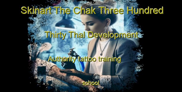 Skinart The Chak Three Hundred Thirty Thal Development Authority tattoo training school-United Kingdom