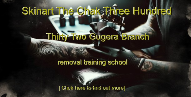 Skinart The Chak Three Hundred Thirty Two Gugera Branch removal training school-United Kingdom