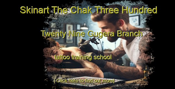 Skinart The Chak Three Hundred Twenty Nine Gugera Branch tattoo training school-United Kingdom