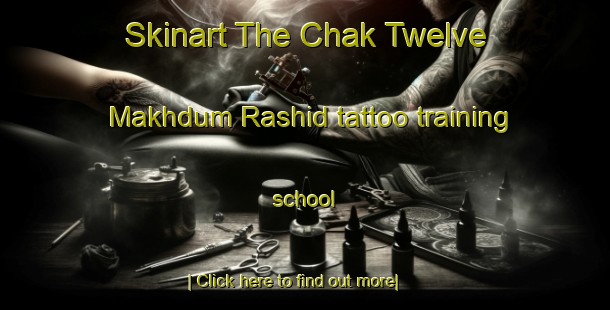 Skinart The Chak Twelve Makhdum Rashid tattoo training school-United Kingdom