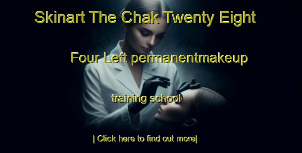 Skinart The Chak Twenty Eight   Four Left permanentmakeup training school-United Kingdom