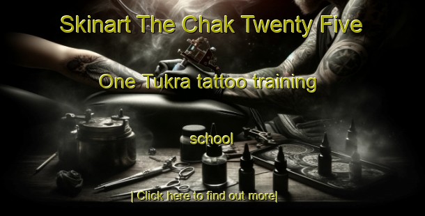 Skinart The Chak Twenty Five One Tukra tattoo training school-United Kingdom