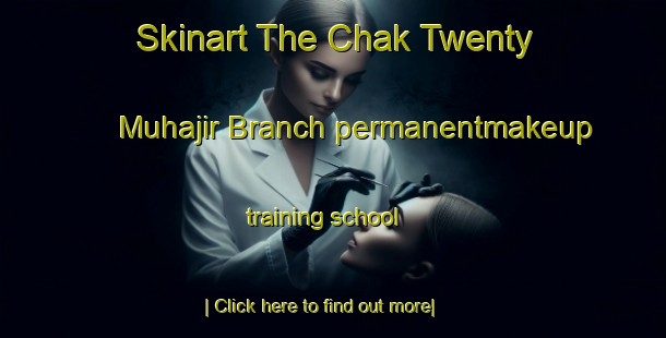 Skinart The Chak Twenty Muhajir Branch permanentmakeup training school-United Kingdom