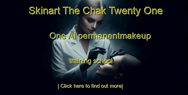 Skinart The Chak Twenty One One Al permanentmakeup training school-United Kingdom