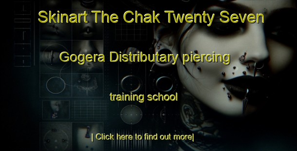 Skinart The Chak Twenty Seven Gogera Distributary piercing training school-United Kingdom