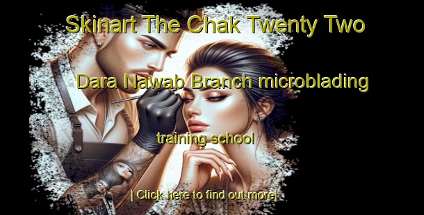 Skinart The Chak Twenty Two Dara Nawab Branch microblading training school-United Kingdom