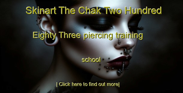 Skinart The Chak Two Hundred Eighty Three piercing training school-United Kingdom