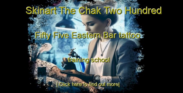 Skinart The Chak Two Hundred Fifty Five Eastern Bar tattoo training school-United Kingdom