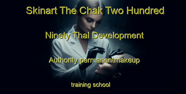 Skinart The Chak Two Hundred Ninety Thal Development Authority permanentmakeup training school-United Kingdom