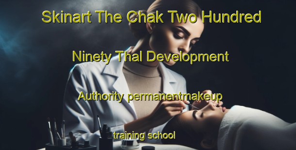 Skinart The Chak Two Hundred Ninety Thal Development Authority permanentmakeup training school-United Kingdom