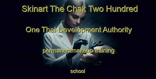 Skinart The Chak Two Hundred One Thal Development Authority permanentmakeup training school-United Kingdom