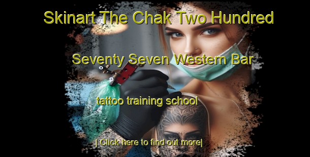 Skinart The Chak Two Hundred Seventy Seven Western Bar tattoo training school-United Kingdom