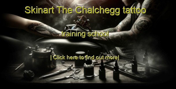 Skinart The Chalchegg tattoo training school-United Kingdom