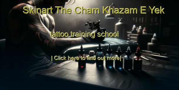 Skinart The Cham Khazam E Yek tattoo training school-United Kingdom