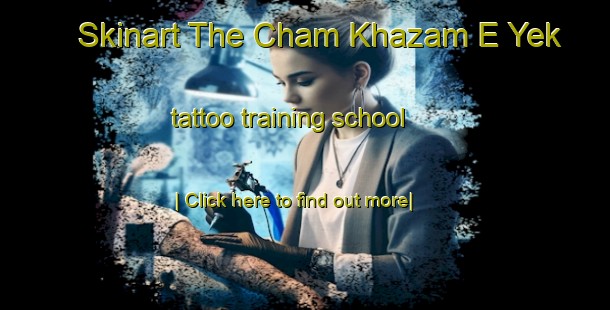 Skinart The Cham Khazam E Yek tattoo training school-United Kingdom