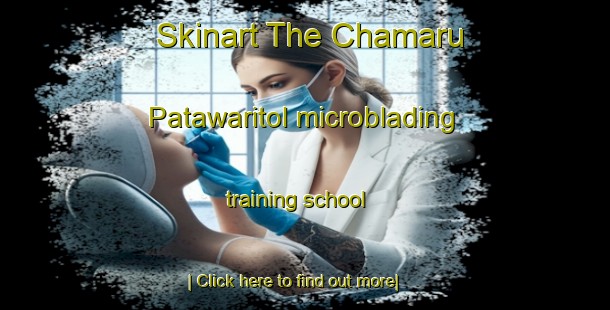 Skinart The Chamaru Patawaritol microblading training school-United Kingdom