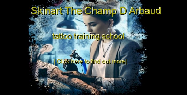 Skinart The Champ D Arbaud tattoo training school-United Kingdom