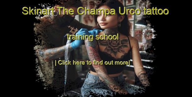 Skinart The Champa Urco tattoo training school-United Kingdom