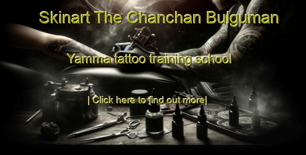 Skinart The Chanchan Bulguman Yamma tattoo training school-United Kingdom