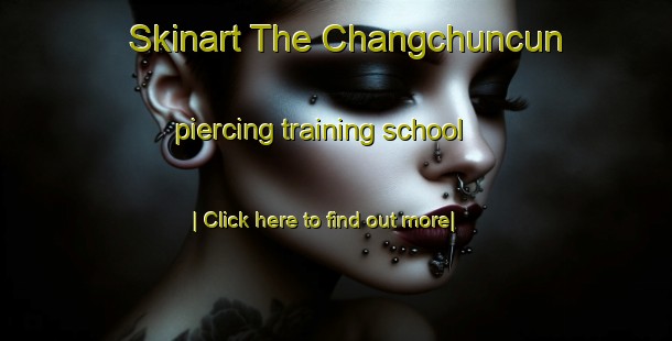 Skinart The Changchuncun piercing training school-United Kingdom