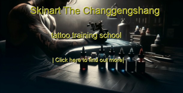 Skinart The Changgengshang tattoo training school-United Kingdom