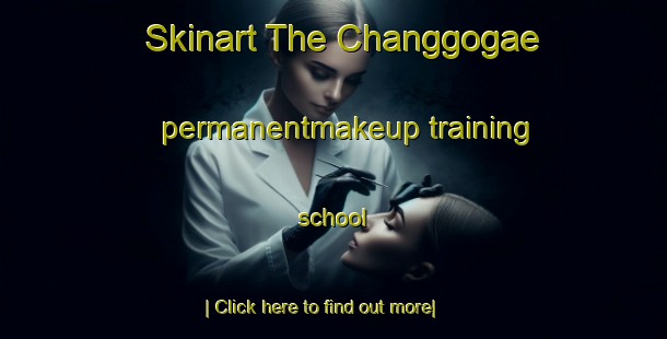 Skinart The Changgogae permanentmakeup training school-United Kingdom