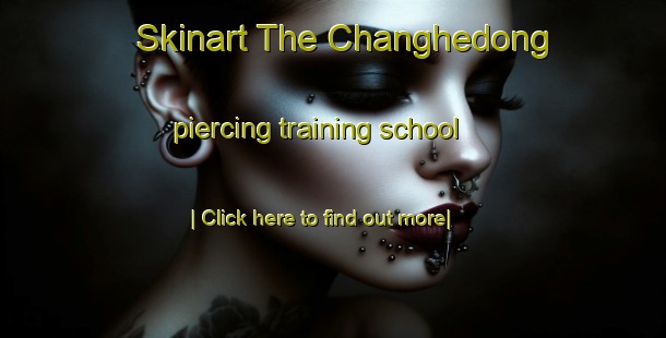 Skinart The Changhedong piercing training school-United Kingdom