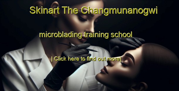 Skinart The Changmunanogwi microblading training school-United Kingdom