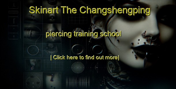 Skinart The Changshengping piercing training school-United Kingdom