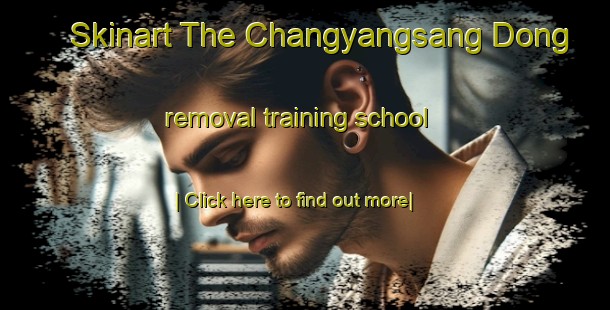 Skinart The Changyangsang Dong removal training school-United Kingdom