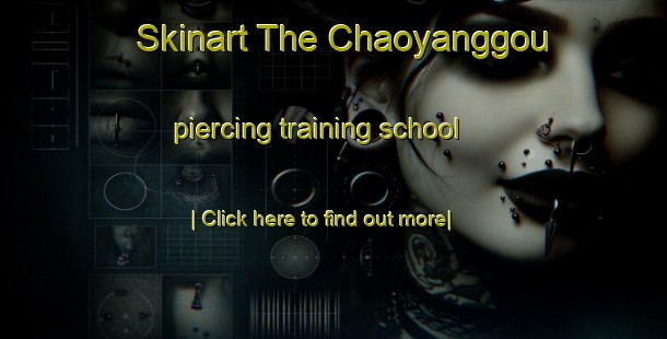 Skinart The Chaoyanggou piercing training school-United Kingdom