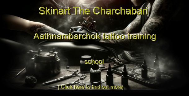 Skinart The Charchabari Aathnambarchok tattoo training school-United Kingdom